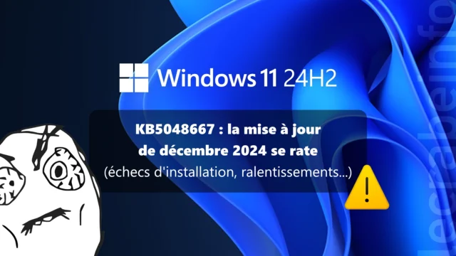 Windows 11 KB5048667 : la mise à jour de décembre 2024 se rate (échecs d&rsquo;installation, ralentissements…)