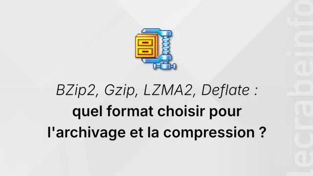BZip2, Gzip, LZMA2, Deflate… quel format choisir pour l’archivage et la compression des fichiers ?