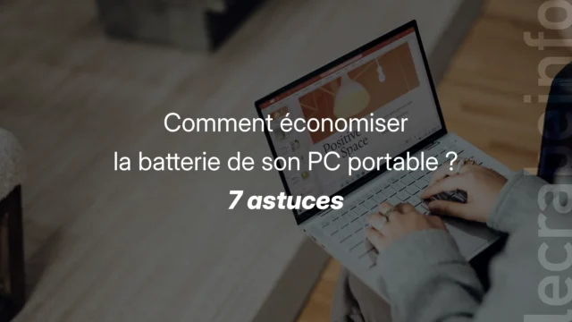 Comment économiser la batterie de son PC portable ? [7 astuces]