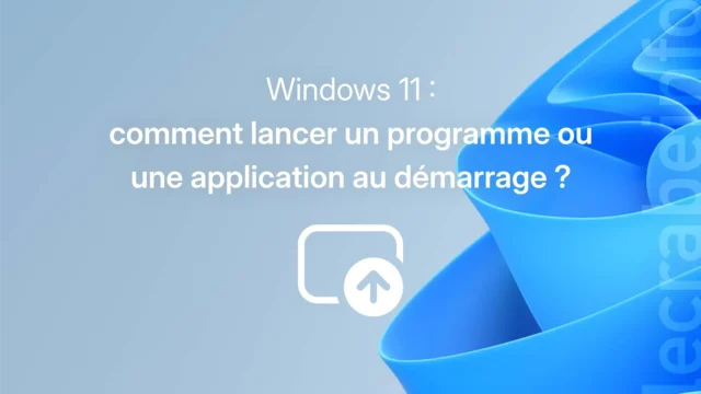 Comment lancer un programme au démarrage sur Windows 11 ? 