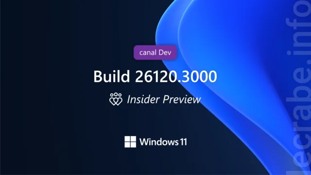 Windows 11, la build 26120.3000 (Dev) est disponible : quoi de neuf ?