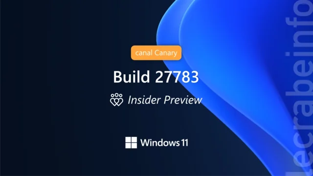 Windows 11, la build 27783 (Canary) est disponible : quoi de neuf ?
