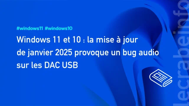 Windows 11 et 10 : la mise à jour de janvier 2025 provoque un bug audio sur les DAC USB