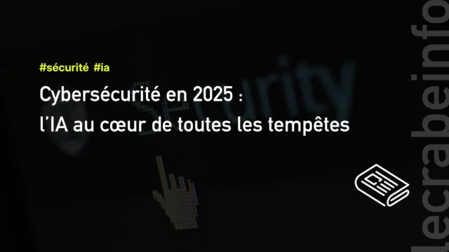 Cybersécurité en 2025 : l’IA au cœur de toutes les tempêtes