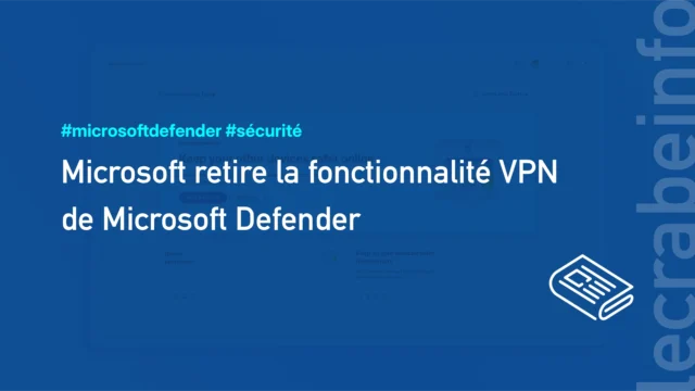 Microsoft retire la fonctionnalité VPN de son application Microsoft Defender