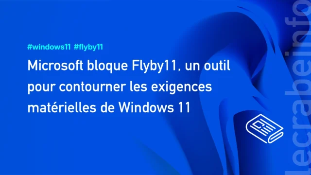 [MàJ] Microsoft bloque Flyby11, un outil pour contourner les exigences matérielles de Windows 11
