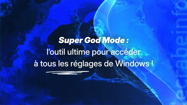 Super God Mode : l’outil ultime pour accéder à tous les réglages de Windows !