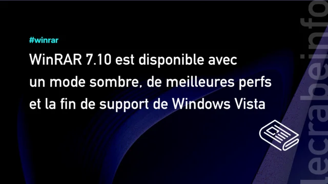 WinRAR 7.10 est disponible avec un mode sombre, de meilleures perfs et la fin de support de Windows Vista