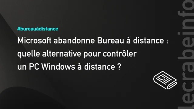 Microsoft abandonne Bureau à distance : quelle alternative pour contrôler un PC Windows à distance ?