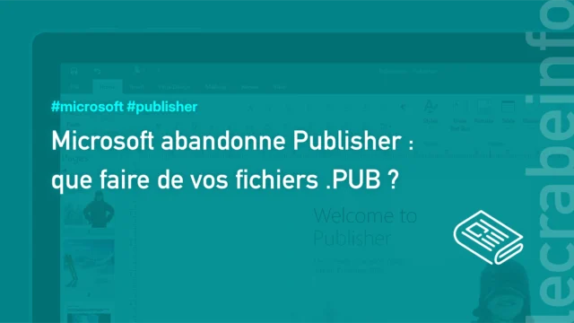 Microsoft abandonne Publisher : que faire de vos fichiers .PUB ?