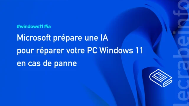 Microsoft prépare une IA pour réparer votre PC Windows 11 en cas de panne