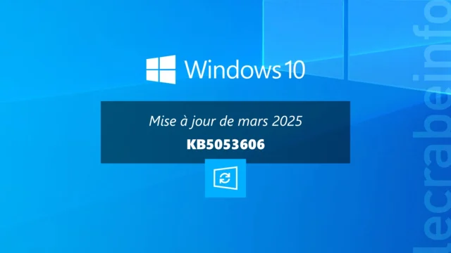 Windows 10 : la mise à jour de mars 2025 (KB5053606) est disponible, quoi de neuf ?