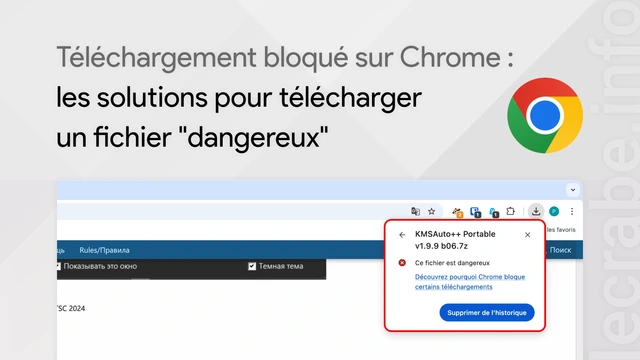 Téléchargement bloqué sur Chrome : les solutions pour télécharger un fichier « dangereux »