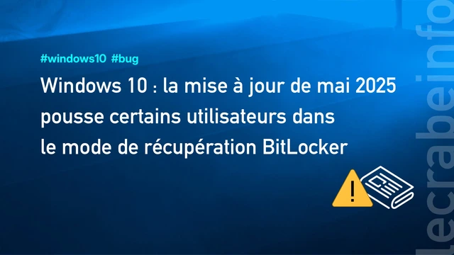 Windows 10 : la mise à jour de mai 2025 (KB5058379) pousse certains utilisateurs dans le mode de récupération BitLocker