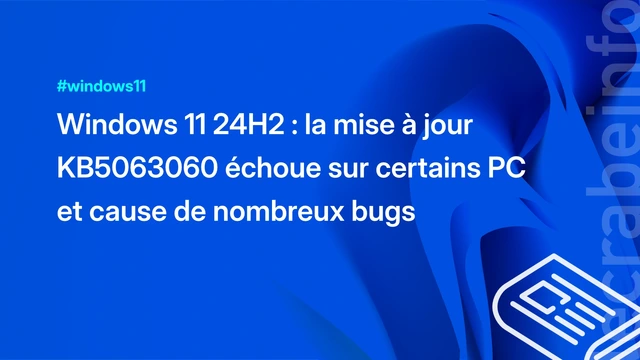 Windows 11 24H2 : la mise à jour KB5063060 échoue sur certains PC et cause de nombreux bugs