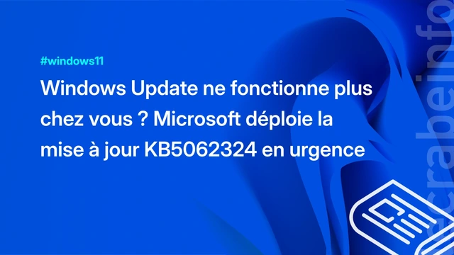 Windows Update ne fonctionne plus chez vous ? Microsoft déploie la mise à jour KB5062324 en urgence