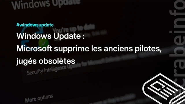 Windows Update : Microsoft supprime les anciens pilotes, jugés obsolètes