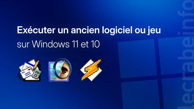 Comment exécuter un ancien logiciel ou jeu sur Windows 11 et 10 ?