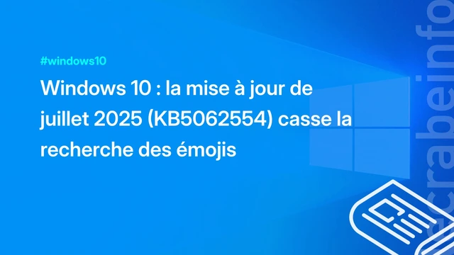 Windows 10 : la mise à jour de juillet 2025 (KB5062554) casse la recherche des émojis