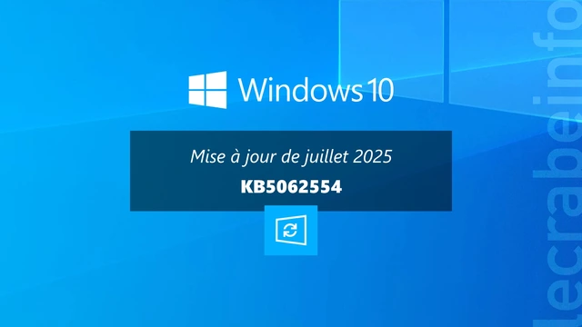Windows 10 : la mise à jour de juillet 2025 (KB5062554) est disponible, quoi de neuf ?