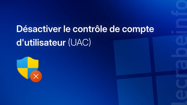 Windows : comment désactiver le contrôle de compte d’utilisateur (UAC) ?