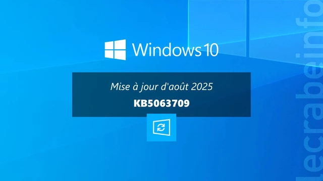Windows 10 : la mise à jour d&rsquo;août 2025 (KB5063709) est disponible, quoi de neuf ?