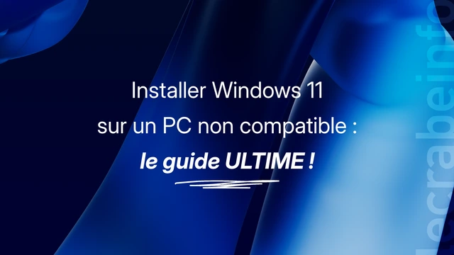 Installer Windows 11 sur un PC non compatible : le guide ULTIME (6 solutions) !
