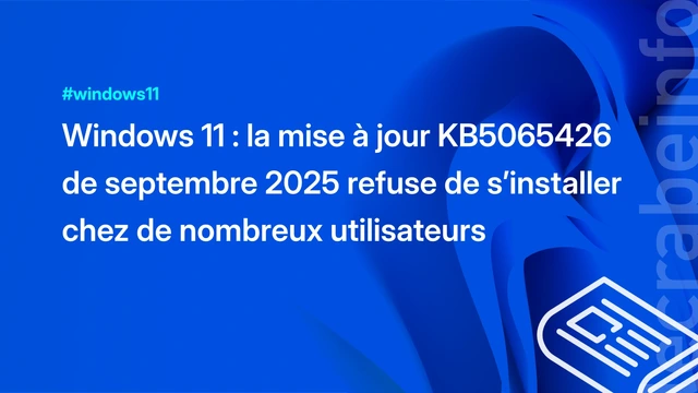 Windows 11 : la mise à jour KB5065426 de septembre 2025 refuse de s’installer chez de nombreux utilisateurs