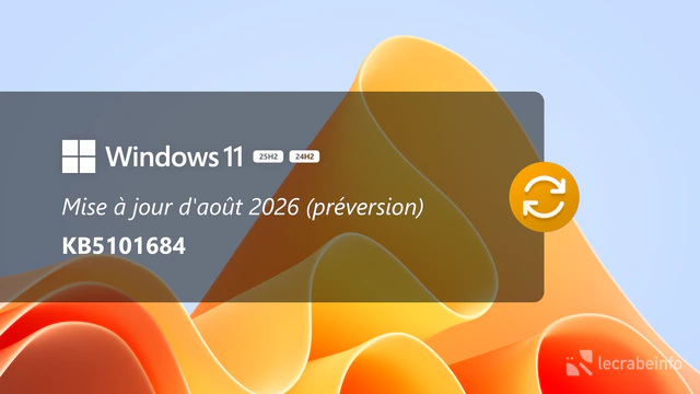 Windows 11 : la mise à jour d&rsquo;août 2026 est disponible en préversion (KB5101684), voici ce qu&rsquo;elle apporte